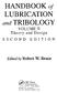 LUBRICATION. HANDBOOK of. and TRIBOLOGY. Theory and Design VOLUME II SECOND EDITION. Edited by Robert W. Bruce. CRC Press. Taylor & Francis Croup