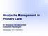 Headache Management in Primary Care Dr Niranjanan Nirmalananthan Consultant Neurologist