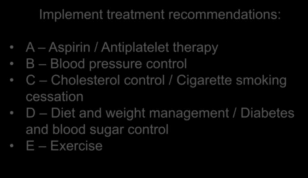 Yes: Intermediate-Risk Patient May Benefit from Treatment Implement treatment recommendations: A Aspirin / Antiplatelet therapy B Blood