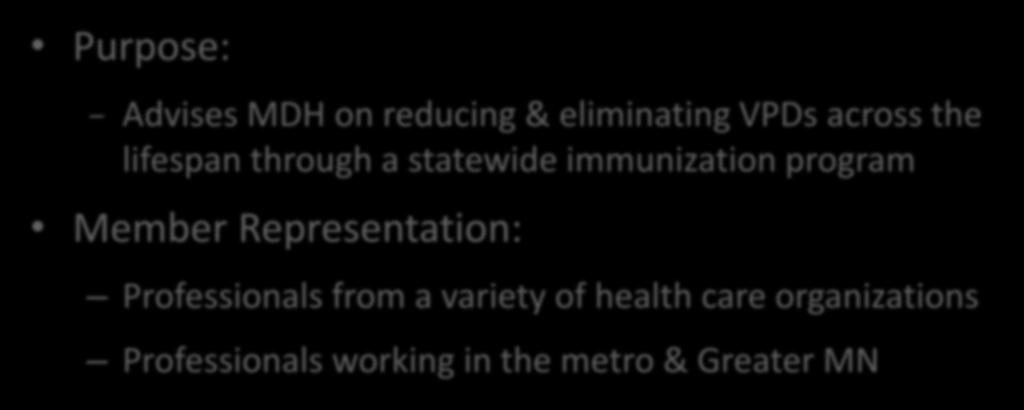 The Minnesota Immunization Practices Advisory Committee (MIPAC) Background Purpose: - Advises MDH on reducing & eliminating VPDs across the lifespan through a statewide immunization program Member