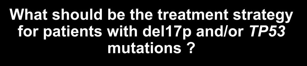 What should be the treatment strategy for patients with del17p