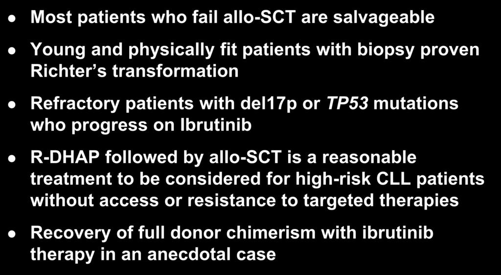 Updates on allo-sct in CLL - 2016 Most patients who fail allo-sct are salvageable Young and physically fit patients with biopsy proven