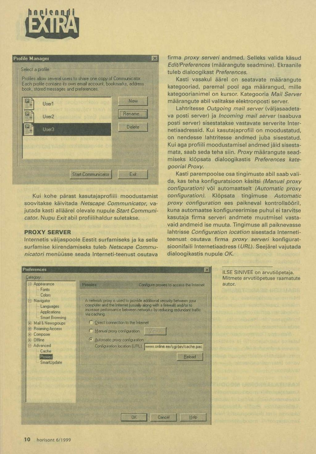 Kui kohe pärast kasutajaprofiili moodustamist soovitakse käivitada Netscape Communicator, vajutada kasti alläärel olevale nupule Start Communicator. Nupu Ex/Y abil profiilihaldur suletakse.