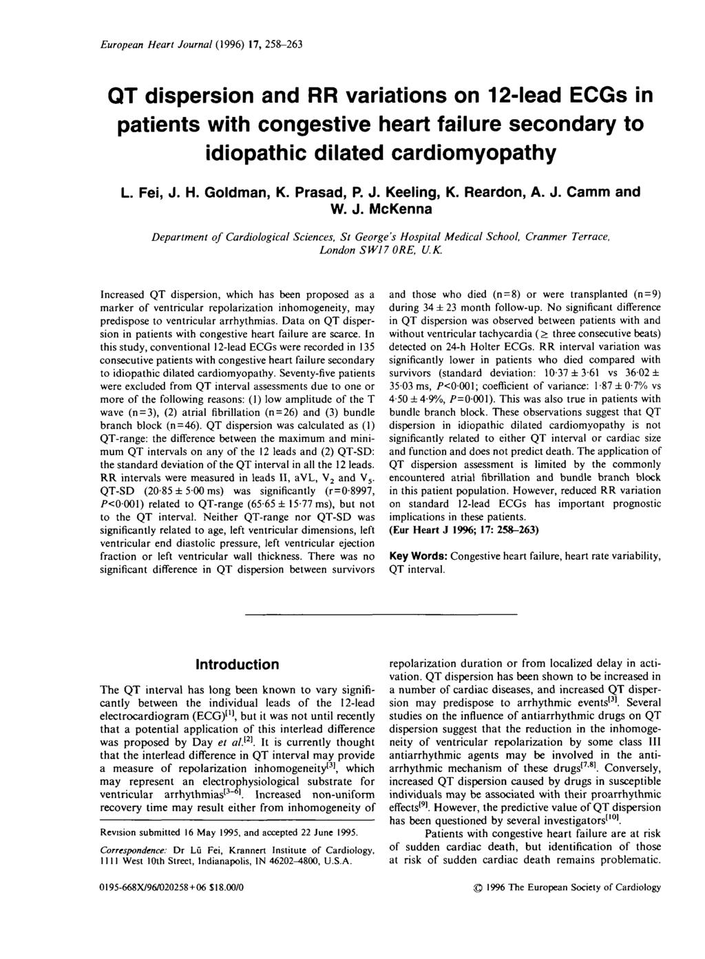European Heart Journal (1996) 17, 258-263 QT dispersion and RR variations on 12-lead ECGs in patients with congestive heart failure secondary to idiopathic dilated cardiomyopathy L. Fei, J. H. Goldman, K.