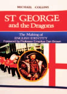 BOOK REVIEWS ST GEORGE AND THE DRAGONS MICHAEL COLLINS ST GEORGE AND THE DRAGONS: THE MAKING OF ENGLISH IDENTITY BY MICHAEL COLLINS (CREATESPACE, 2012) St George has enjoyed a modest revival of late,