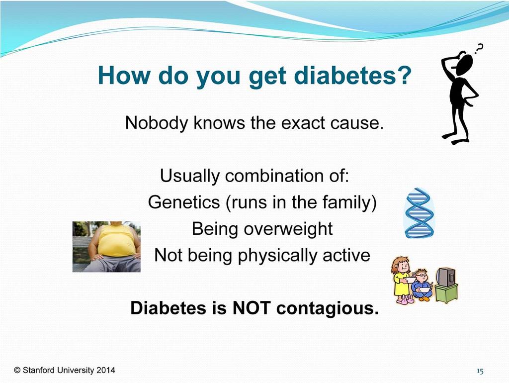 Does anyone know how you get diabetes? Pause for student response, then move forward to display answers.