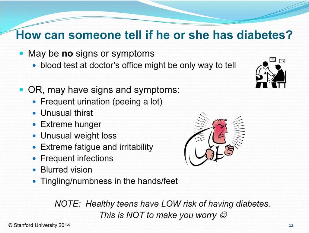 Many people with type 2 diabetes have no signs or symptoms of diabetes. The only way for them to know they have diabetes is to get a blood test at the doctor s office.