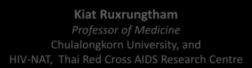 HIV Drug Resistance and How to Manage HAART failure Kiat Ruxrungtham Professor of