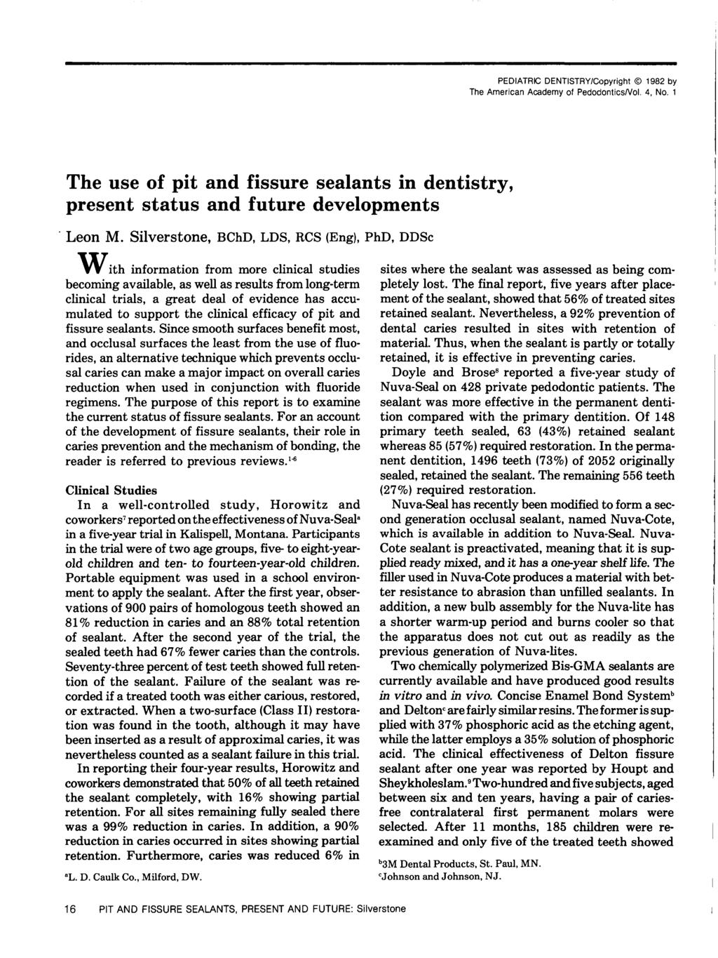 PEDIATRIC DENTISTRY/Copyright 1982 by The American Academy of Pedodontics/Vol. 4, No. 1 The use of pit and fissure sealants in dentistry, present status and future developments Leon M.