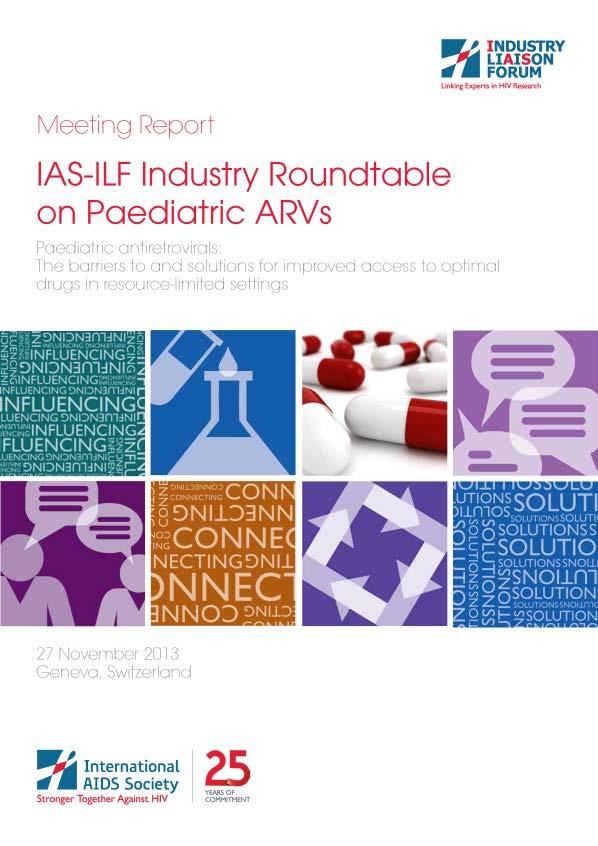 IAS-ILF Thematic Roundtable on Paediatric ARVs The barriers and solutions for improved access to optimal drugs in resource-limited settings Co-chairs: Shirin Heidari (IAS, Switzerland) Martina