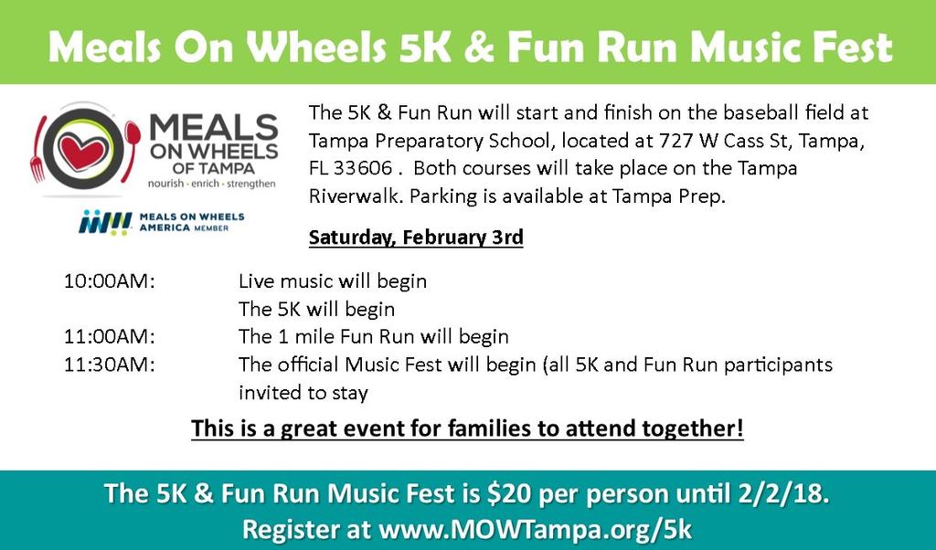 Dear friends, neighbors, businesses and supporters, Join us at Meals On Wheels of Tampa s first ever 5K & Fun Run Music Fest on Saturday, February 3, 2018.