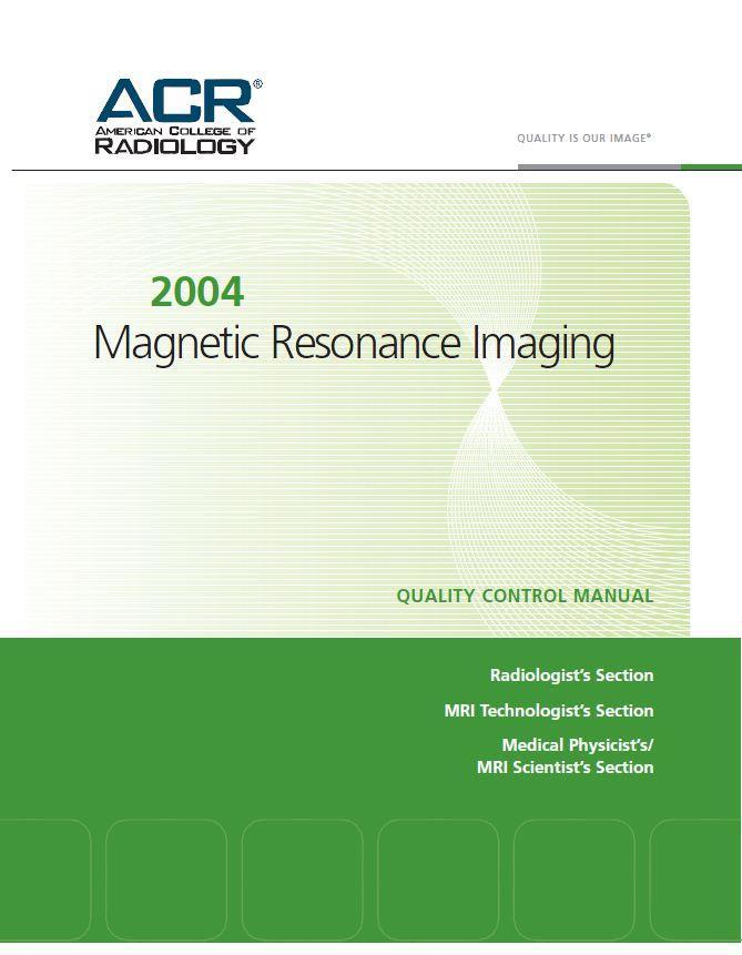 Revised ACR MRI QC Manual Minor changes from the 2004 version. Changes primarily for clarification with more detail on testing procedures for both large and small phantoms.
