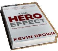 it. These people were everyday heroes to Kevin and become the inspiration behind his powerful HERO program.