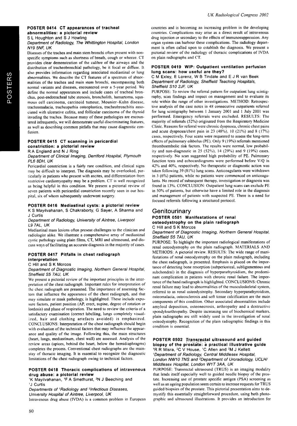 POSTER 044 CT appearances of tracheal abnormalities: a pictorial review S L Houghton and S J Howling Department of Radiology, The Whittington Hospital, London N9 5NF, UK Diseases of the trachea and