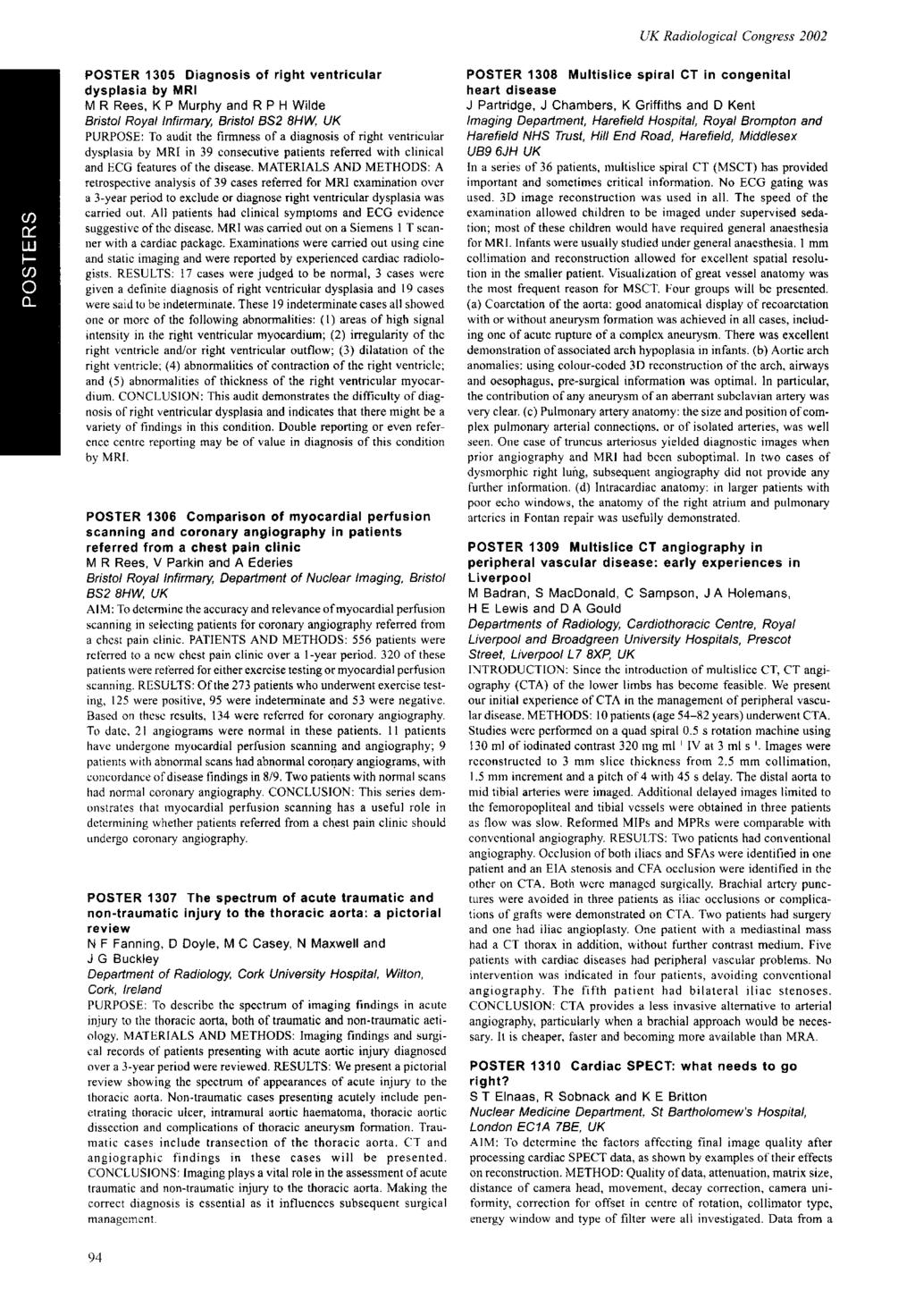 POSTER 305 Diagnosis of right ventricular dysplasia by MRI M R Rees, K P Murphy and R P H Wilde Bristol Royal Infirmary, Bristol BS2 8HW, UK PURPOSE: To audit the firmness of a diagnosis of right