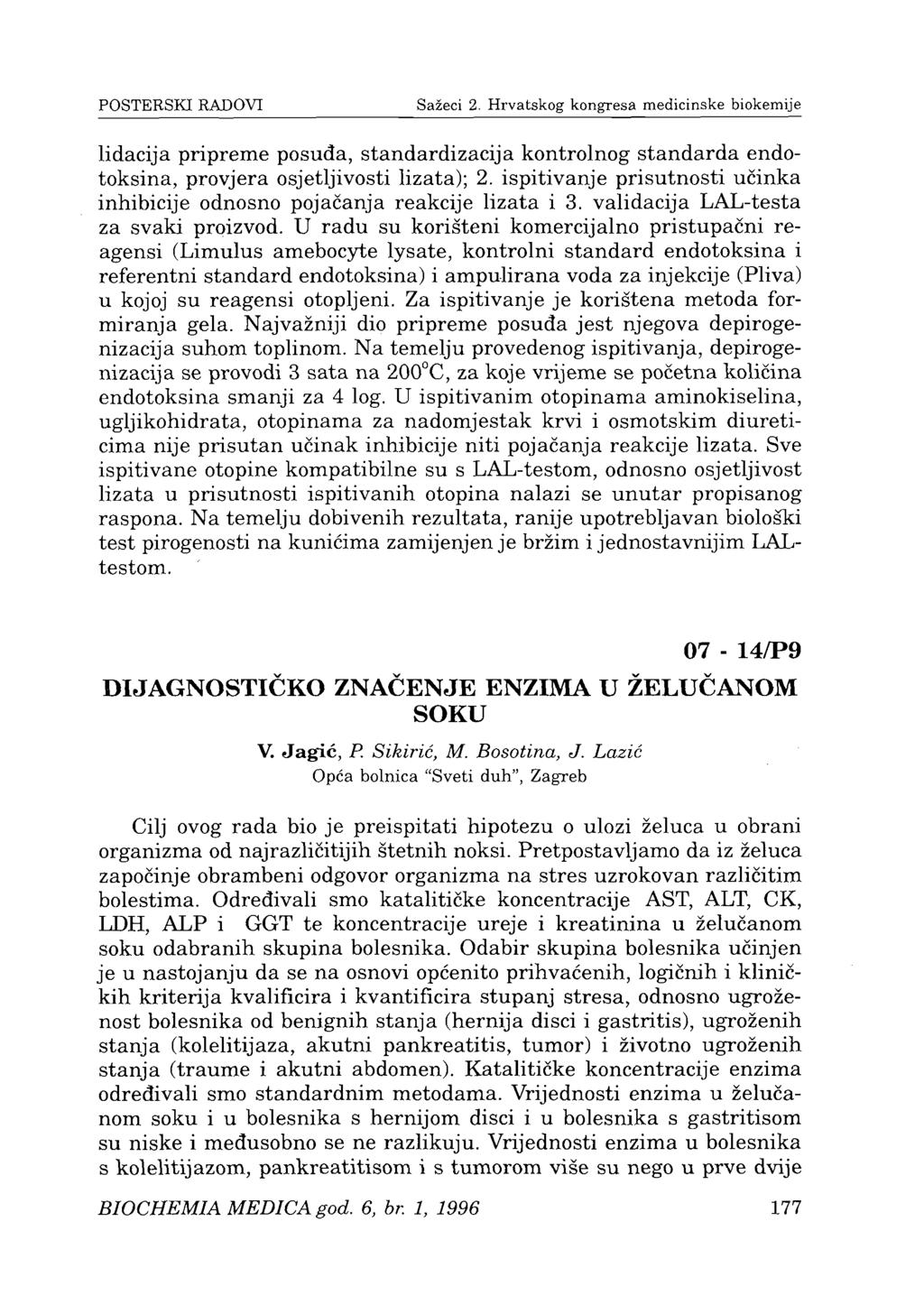 POSTERSKI RADOVI Sažeci 2. Hrvatskog kongresa medicinske biokemije lidacija pripreme posuđa, standardizacija kontrolnog standarda endotoksina, provjera osjetljivosti lizata); 2.