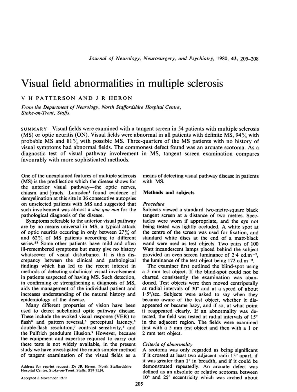 Journal of Neurology, Neurosurgery, and Psychiatry, 1980, 43, 205-208 Visual field abnormalities in multiple sclerosis V H PATTERSON AND J R HERON From the Department of Neurology, North