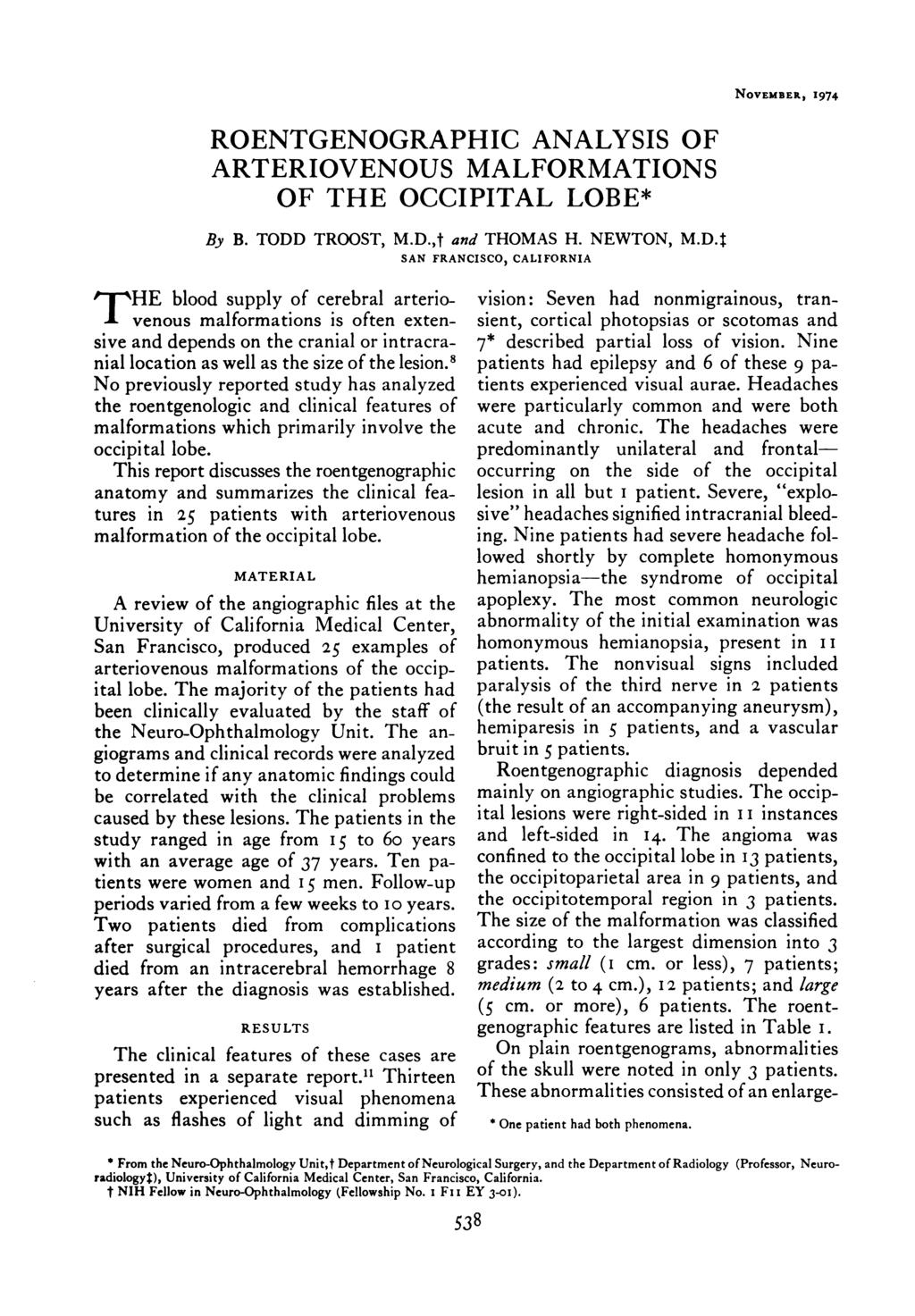 NOVEMBER, 1974 ROENTGENOGRAPHIC ANALYSIS OF ARTERIOVENOUS MALFORMATIONS OF THE OCCIPITAL LOBE* By B. TODD TROOST, M.D.,t and THOMAS H. NEWTON, M.