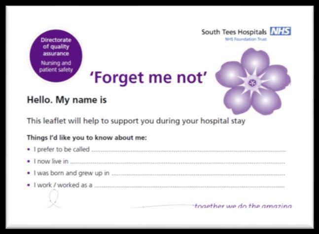 Being admitted to hospital. We know that a stay in hospital can be upsetting. South Tees Hospitals NHS Foundation Trust can provide a Forget-Me-Not card to help us get to know the patient better.