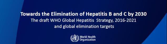 World Health Assembly requested (May 2014) Feasi ility of a d strategies eeded for the eli i atio of hepatitis B a d hepatitis C ith a ie to pote tially setti g glo al targets Added HCV in