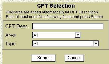 Search Function To search for a CPT, click on the Search button next to the CPT code field. The CPT Selection window will display: Note: Usual Wildcard searches (*, +, %, etc.