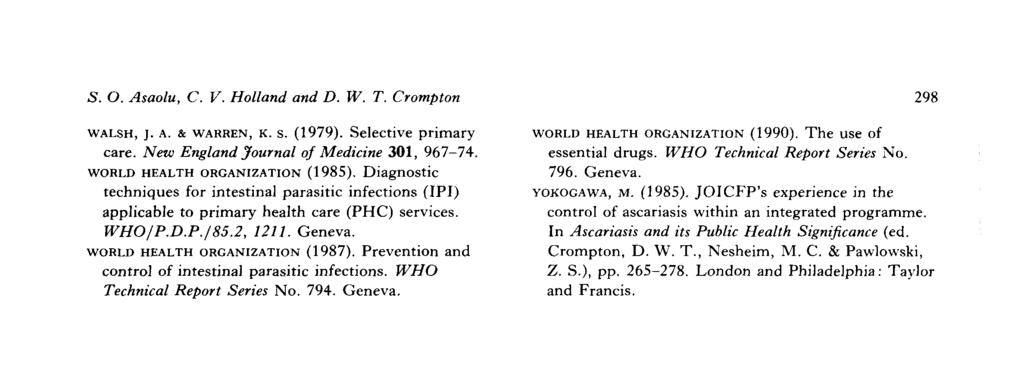 . O. Asaolu, C, V. Holland and D. W. T. Crompton 298 WALSH, j. A. & WARREN, K. s. (1979). Selective primary care. New England Journal of Medicine 301, 967-74. WORLD HEALTH ORGANIZATION (1985).