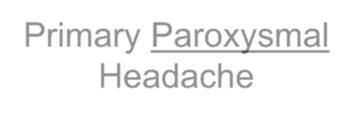 Migraine with aura Muscle tension Tension type Primary Paroxysmal Headache Not Migraine Headaches Cluster Paroxysmal hemicrania Orgasmic Primary Chronic