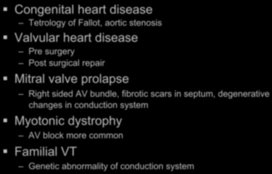 of Fallot, aortic stenosis Valvular heart disease Pre surgery Post surgical repair Mitral valve prolapse Right sided AV bundle, fibrotic scars