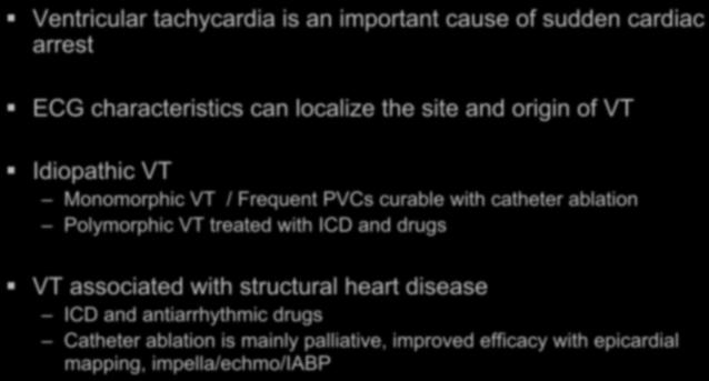 of VT Idiopathic VT Monomorphic VT / Frequent PVCs curable with catheter ablation Polymorphic VT treated with ICD and drugs VT associated with