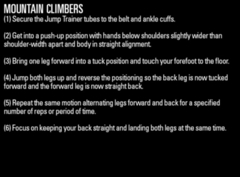JUMPTRAINER DRILL3:mountain climbers DRILL 3 mountain climbers (2) Get into a push-up position with hands below shoulders slightly wider than shoulder-width apart and body in straight alignment.