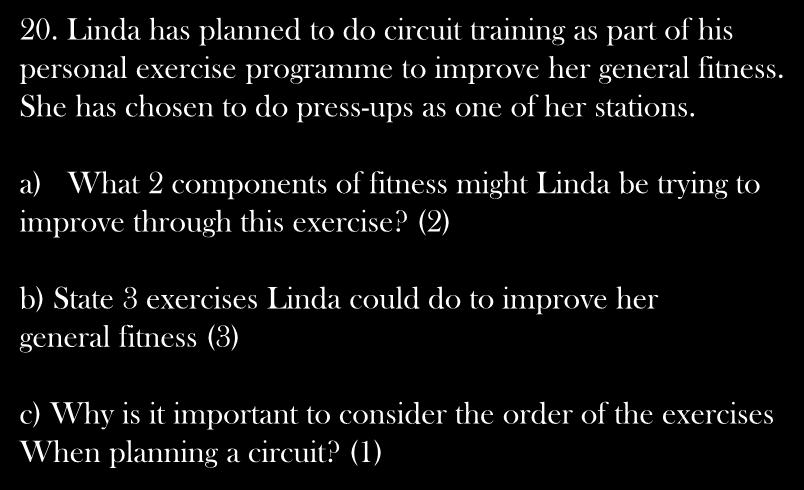 20. Linda has planned to do circuit training as part of his personal exercise programme to improve her general fitness. She has chosen to do press-ups as one of her stations.