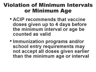 If the parent/child is known to the clinician and is reliable, it is preferable to reschedule the child for vaccination closer to the recommended interval.