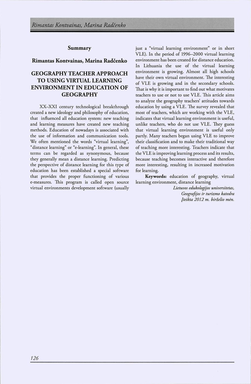 Summary Rimantas Kontvainas, Marina Radcenko GEOGRAPHY TEACHER APPROACH TO USING VIRTUAL LEARNING ENVIRONMENT IN EDUCATION OF GEOGRAPHY XX-XXI century technological breakthrough created a new