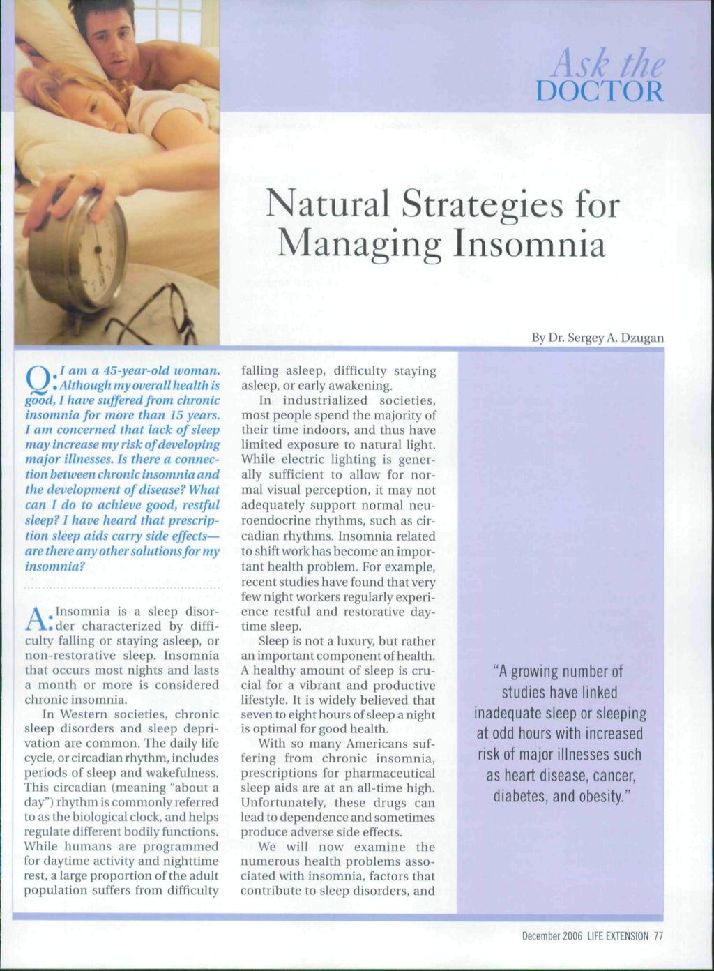 Natural Strategies for Managing Insomnia ^ / am a 45-year-old woman. Q Although my overall health is ^ood, I have sufferedfromchronic insomnia for more than 15 years.