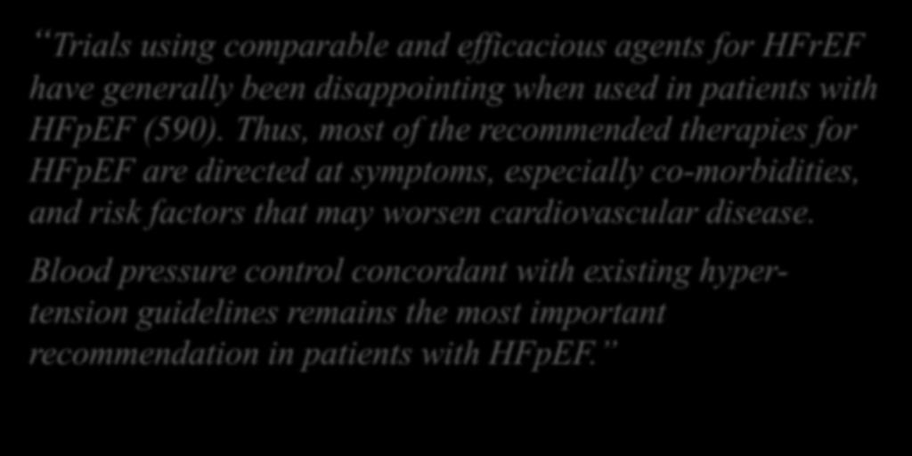 AHA Guideline for the management of Heart Failure 2013 Trials using comparable and efficacious agents for HFrEF have generally been disappointing when used in patients with HFpEF (590).
