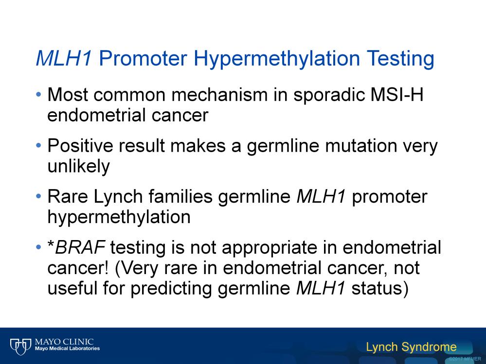 Your patient has an MSI-high tumor with loss of MLH1 and PMS2 by immunohistochemistry. What should you order next for this patient? MLH1 promoter hypermethylation testing or BRAF mutation testing?
