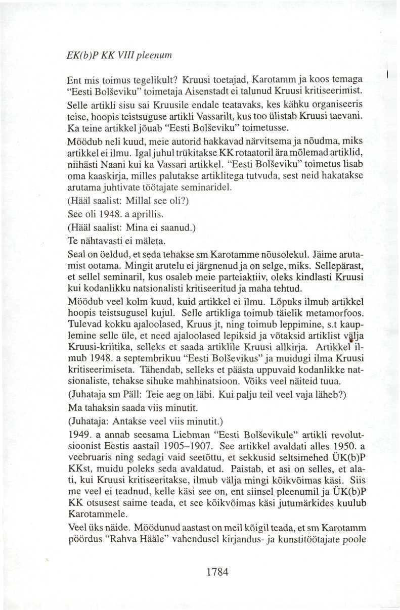 EK(b)P KK VIII pleenum Ent mis toimus tegelikult? Kruusi toetajad, Karotamm ja koos temaga "Eesti Bolševiku" toimetaja Aisenstadt ei talunud Kruusi kritiseerimist.