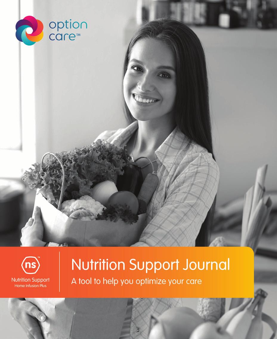 If your condition requires you to track your tube feedings and health status every day you will be given a Nutrition Support Journal by your Option Care dietitian or nurse.