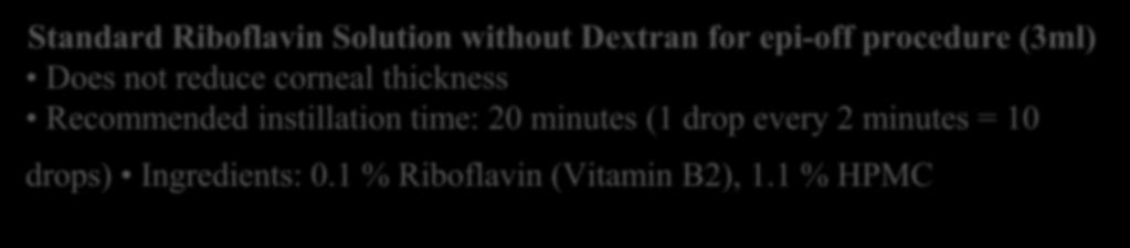 1 % Riboflavin (Vitamin B2), 20 % dextran 500 Standard Riboflavin Solution without Dextran for epi-off procedure (3ml) Does not