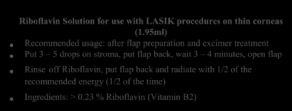 μ Ingredients: 0.1 % Riboflavin (Vitamin B2) Riboflavin Solution for use with LASIK procedures on thin corneas (1.