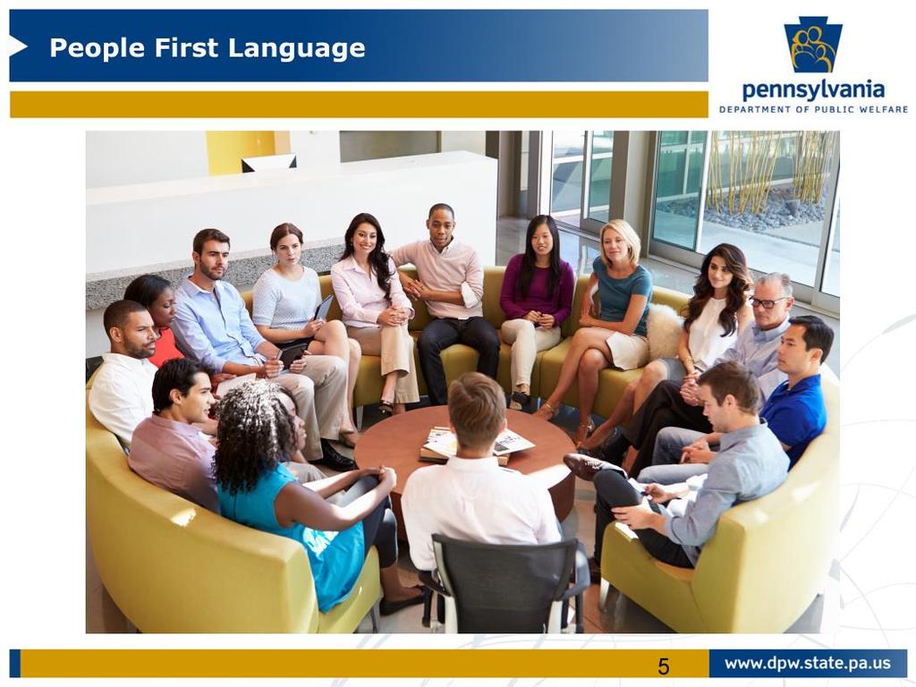 Throughout this presentation People First Language will be used.