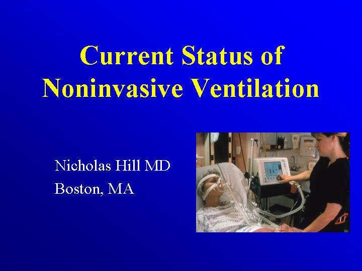 Noninvasive Ventilation: Non-COPD Applications NONINVASIVE MECHANICAL VENTILATION Why Noninvasive Ventilation?
