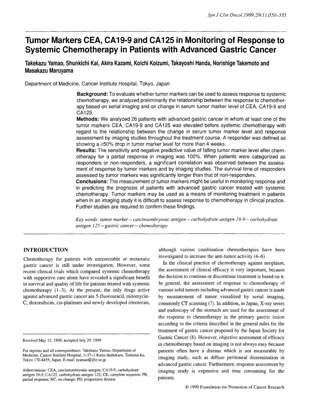 Jpn J Clin OncoI1999;29(11)550-555 Tumor Markers CEA, CA19-9 and CA125 in Monitoring of Response to Systemic Chemotherapy in Patients with Advanced Gastric Cancer Takekazu Yamao, Shunkichi Kai, Akira