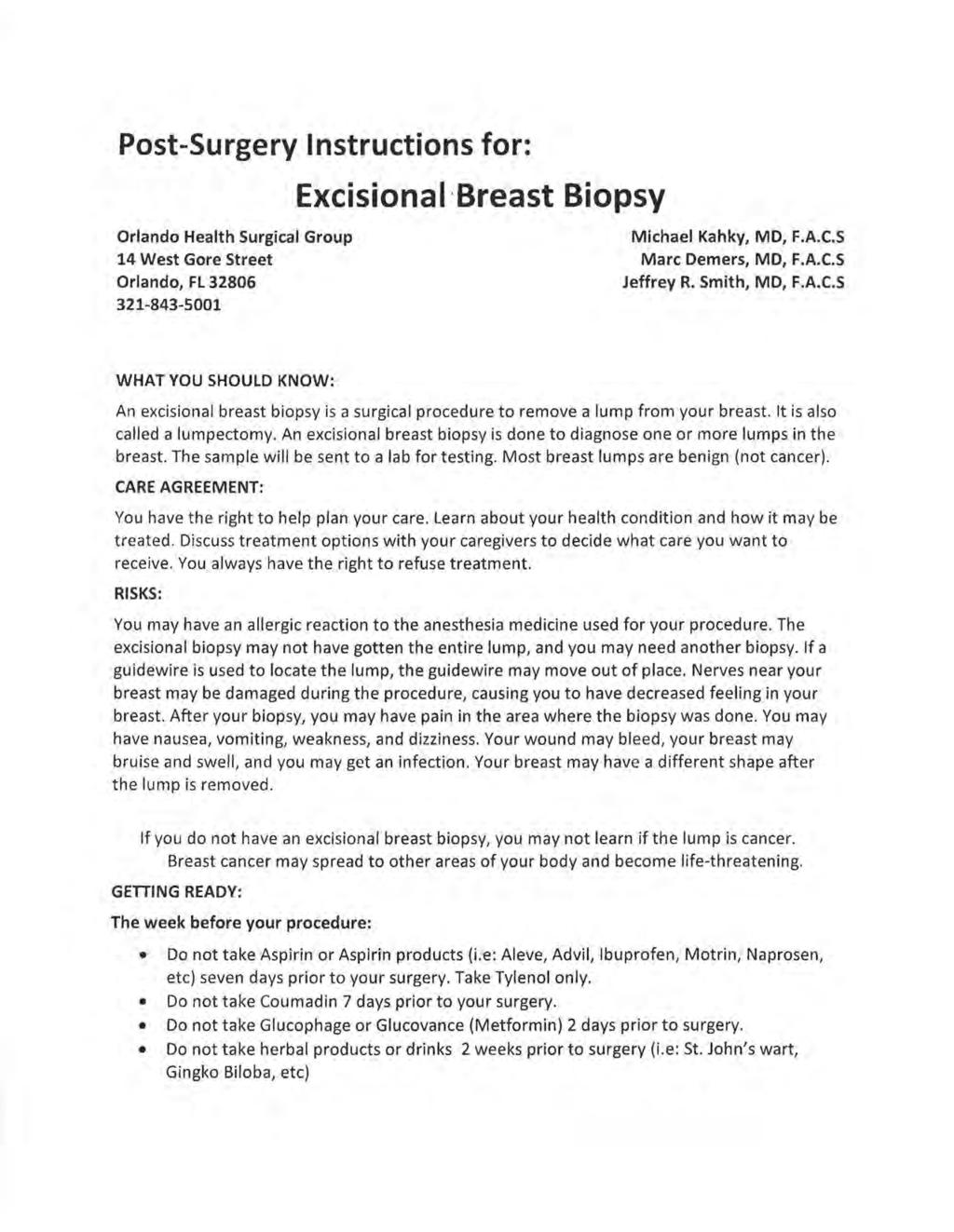 Post-Surgery Instructions for: Excisiona I Breast Biopsy Orlando Health Surgical Group 14 West Gore Street Orlando, FL 32806 321-843-5001 Michael Kahky, MD, F.A.C.S Marc Demers, MD, F.A.C.S Jeffrey R.