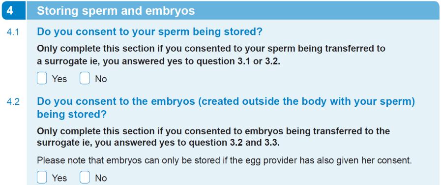 If he did not consent to this, or if he does not wish to store his sperm or embryos, he should tick no to both 4.1 and 4.