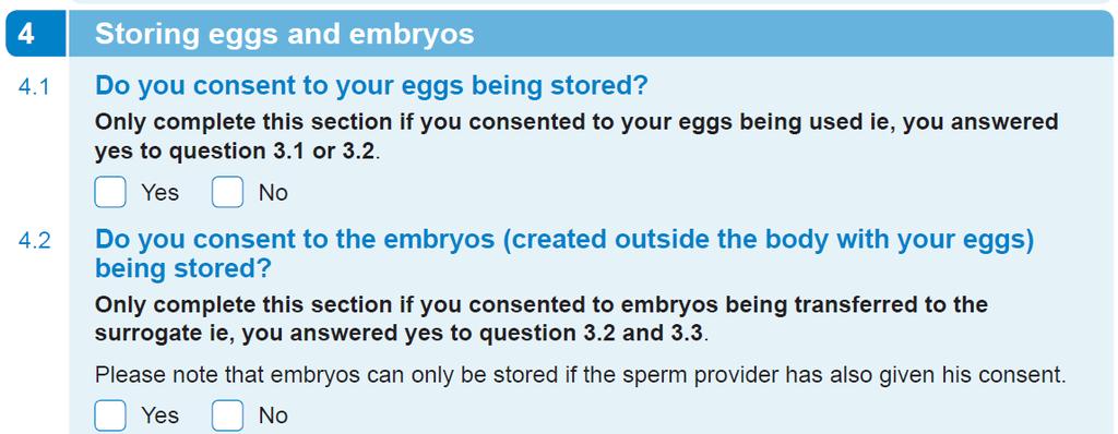 If she did not consent to this, or if she does not wish to store her eggs or embryos, she should tick no to both 4.1 and 4.