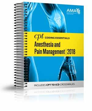 Now available! CPT Coding Essentials Anesthesia and Pain Management, 2018 Reduce denials with this all-in-one anesthesia/ pain medicine resource.