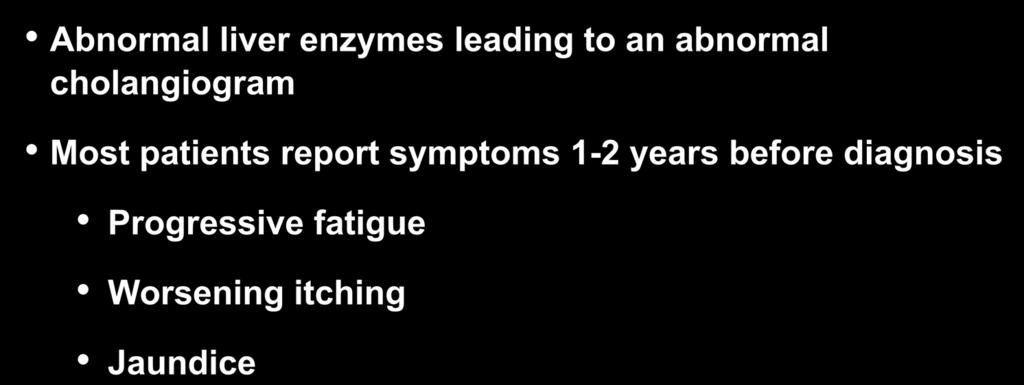 Diagnosis Clinical Findings Abnormal liver enzymes leading to an abnormal cholangiogram Most