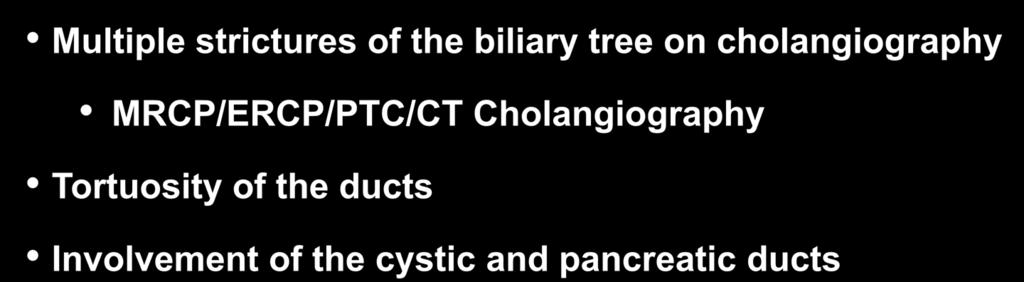 Diagnosis Radiologic Findings Multiple strictures of the biliary tree on cholangiography