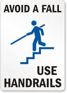 Fall Prevention: Stairs Stop before using stairs Slow down when descending the stairs